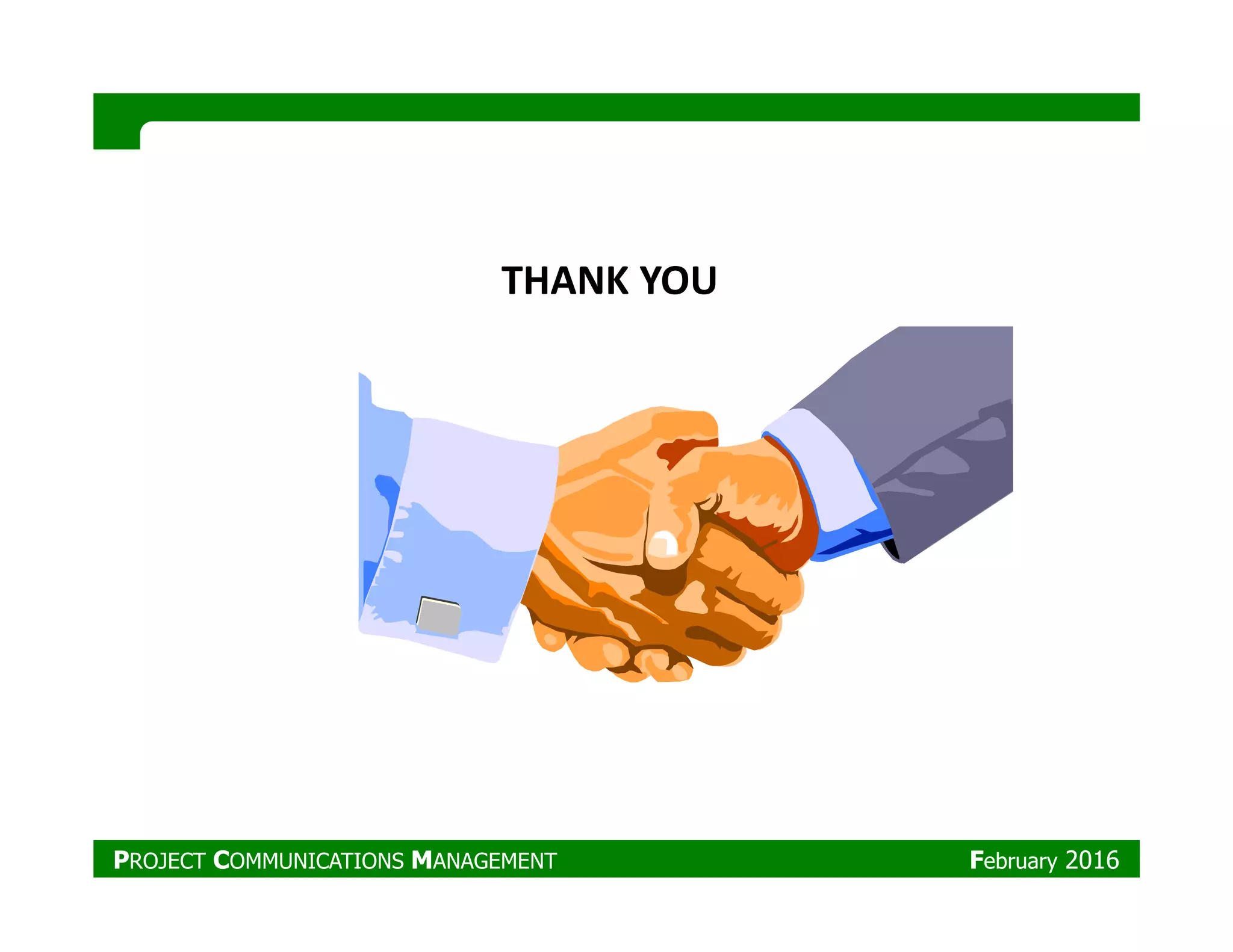 THANK YOU
PROJECT COMMUNICATIONS MANAGEMENT February 2016
 