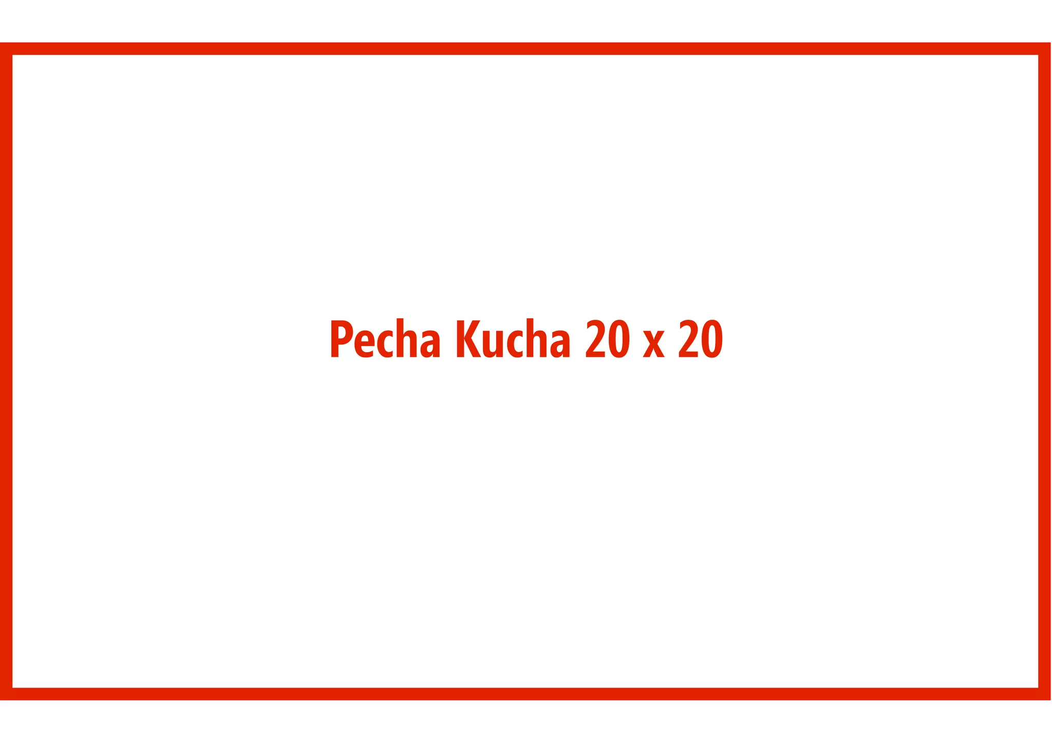 Pecha Kucha 20 х 20
 