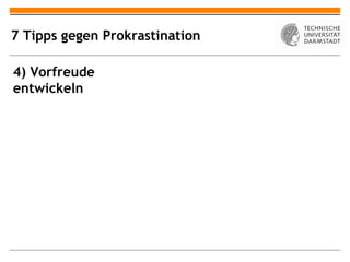 7 Tipps gegen Prokrastination

4) Vorfreude
entwickeln
 