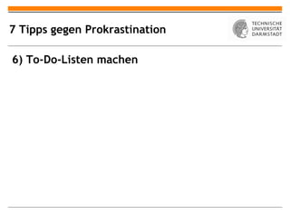 7 Tipps gegen Prokrastination

6) To-Do-Listen machen
 