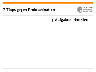 7 Tipps gegen Prokrastination

                          1) Aufgaben einteilen
 