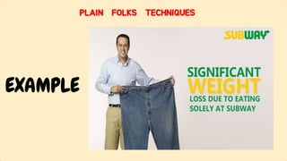 PLAIN FOLKS TECHNIQUES
EXAMPLE
 