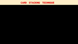 CARD STACKING TECHNIQUE
 