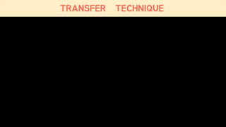 TRANSFER TECHNIQUE
 