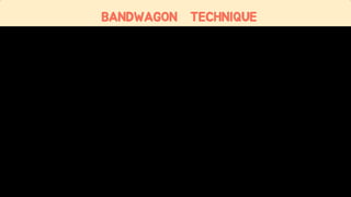 BANDWAGON TECHNIQUE
 
