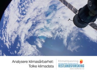 Analysere klimasårbarhet:   Klimatilpasning

          Tolke klimadata
 