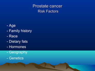 Prostate CancerProstate Cancer
• P Ca rarely causes symptoms early in the
course of the disease.
• The majority of adenoca...