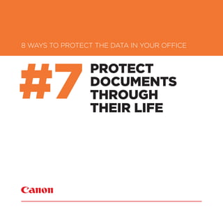 PROTECT
DOCUMENTS
THROUGH
THEIR LIFE
8 WAYS TO PROTECT THE DATA IN YOUR OFFICE
#7
 