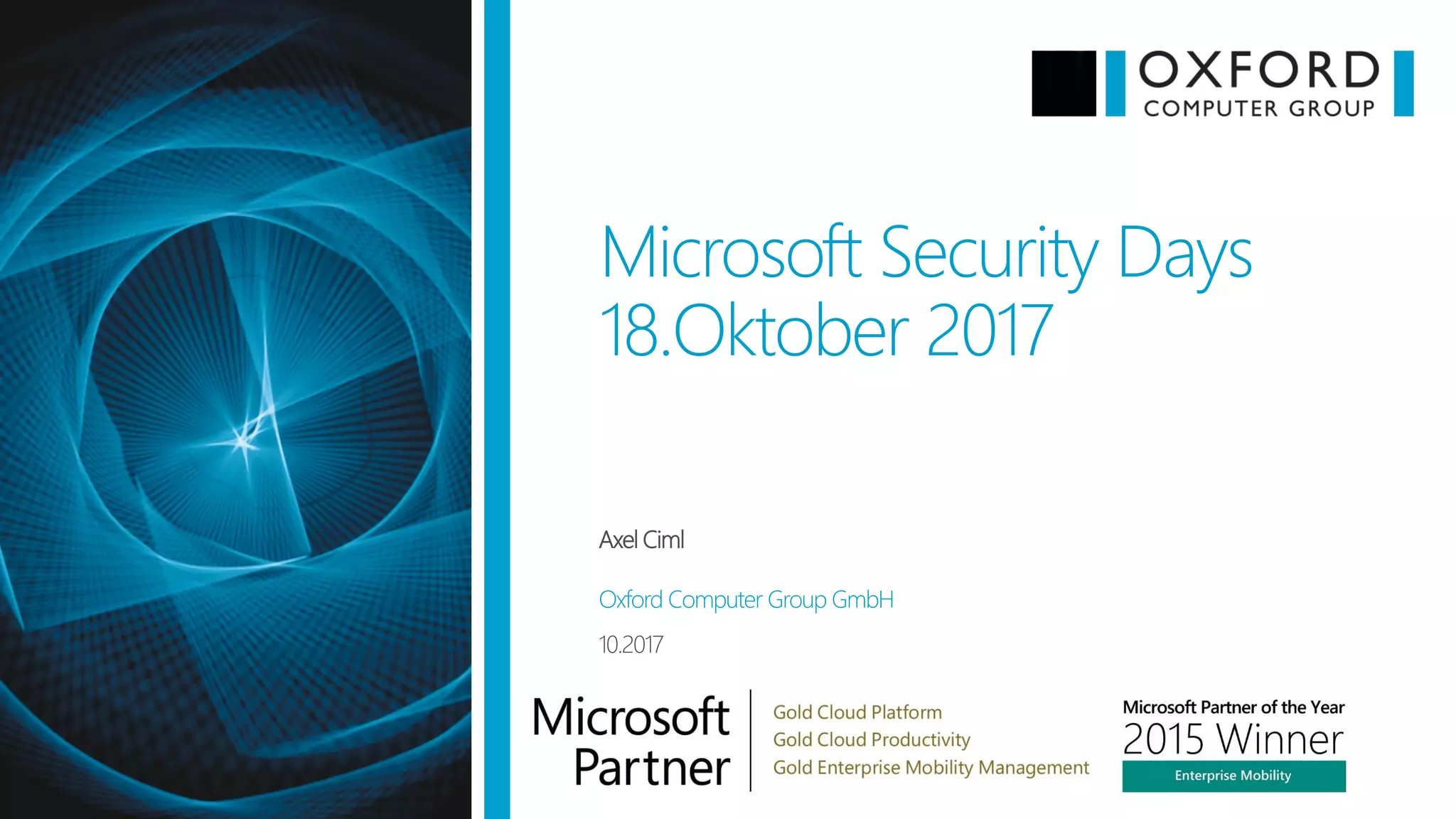 Microsoft Security Days
18.Oktober 2017
Axel Ciml
Oxford Computer Group GmbH
10.2017
 
