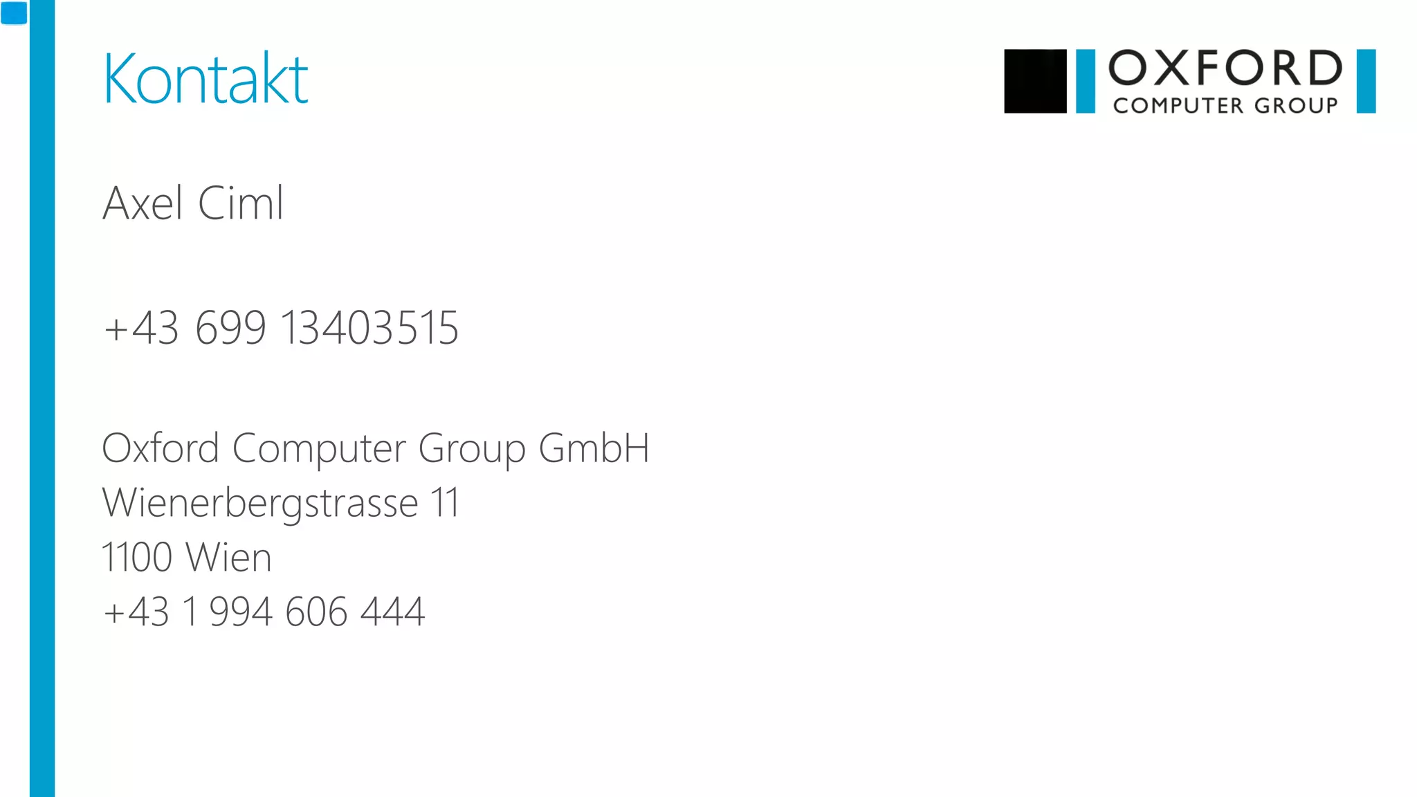 Kontakt
axel.ciml@oxfordcomputergroup.at
www.oxfordcomputergroup.at
 