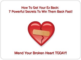 How To Get Your Ex Back:  7 Powerful Secrets To Win Them Back Fast! Mend Your Broken Heart TODAY! 