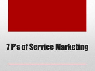 7 P’s of Service Marketing
 