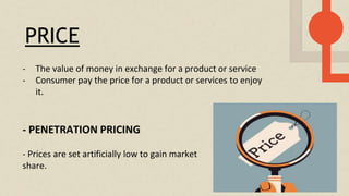 PRICE
- The value of money in exchange for a product or service
- Consumer pay the price for a product or services to enjoy
it.
- PENETRATION PRICING
- Prices are set artificially low to gain market
share.
 