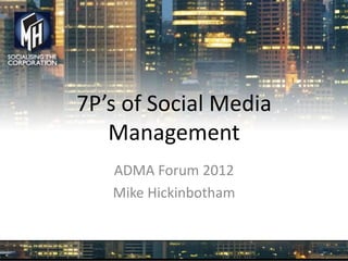 7P’s of Social Media
   Management
   ADMA Forum 2012
   Mike Hickinbotham
 
