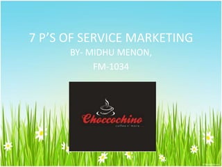 7 P’S OF SERVICE MARKETING
BY- MIDHU MENON,
FM-1034
 