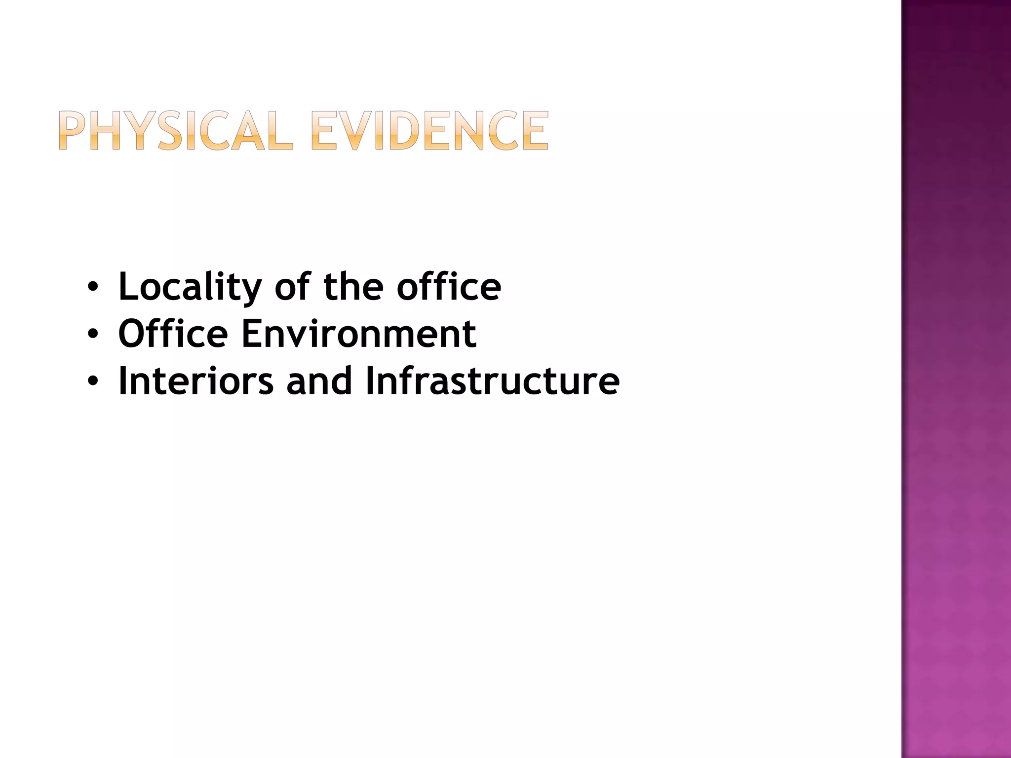 • Locality of the office
• Office Environment
• Interiors and Infrastructure
 