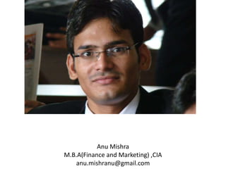 Anu Mishra
M.B.A(Finance and Marketing) ,CIA
   anu.mishranu@gmail.com
 