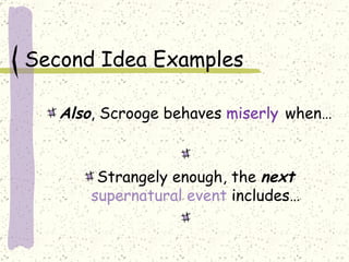 Second Idea Examples Also , Scrooge behaves  miserly   when…    Strangely enough, the  next   supernatural event  includes…   