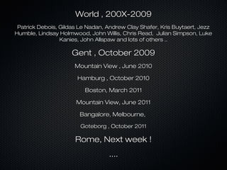 World , 200X-2009
 Patrick Debois, Gildas Le Nadan, Andrew Clay Shafer, Kris Buytaert, Jezz
Humble, Lindsay Holmwood, John...