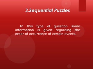 In this type of question some
information is given regarding the
order of occurrence of certain events.

 