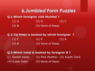 Q.1.Which foreigner visit Mumbai ?
(1) A

(2) D

(4) B

(3) C

(5) None of these

Q.2.Taj Hotel is booked by which foreigner ?
(1) F

(2) E

(4) B

(3) A

(5) None of these

Q.3.Which hotel is booked by foreigner B ?
(1)

Gemini Hotel

(4) 5 star hotel

(2) Pink Panther (3) Avadh Clark
(5) None of these

 