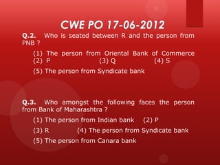Q.2. Who is seated between R and the person from
PNB ?
(1) The person from Oriental Bank of Commerce
(2) P
(3) Q
(4) S
(5) The person from Syndicate bank

Q.3. Who amongst the following faces the person
from Bank of Maharashtra ?
(1) The person from Indian bank
(3) R

(2) P

(4) The person from Syndicate bank

(5) The person from Canara bank

 