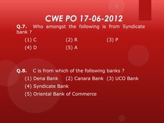 Q.7. Who amongst the following is from Syndicate
bank ?
(1) C

(2) R

(4) D

(5) A

Q.8.

(3) P

C is from which of the following banks ?

(1) Dena Bank

(2) Canara Bank (3) UCO Bank

(4) Syndicate Bank
(5) Oriental Bank of Commerce

 