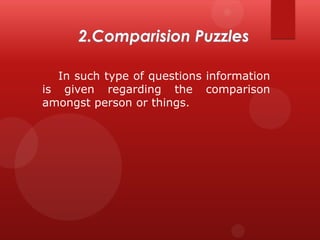 In such type of questions information
is given regarding the comparison
amongst person or things.

 