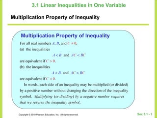 Copyright © 2010 Pearson Education, Inc. All rights reserved. Sec 3.1 - 1
3.1 Linear Inequalities in One Variable
Multiplication Property of Inequality
Multiplication Property of Inequality
 
