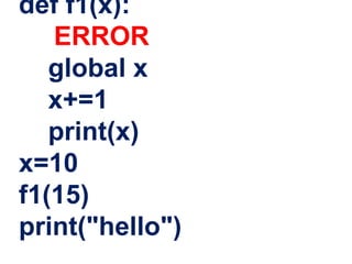 def f1(x):
ERROR
global x
x+=1
print(x)
x=10
f1(15)
print("hello")
 
