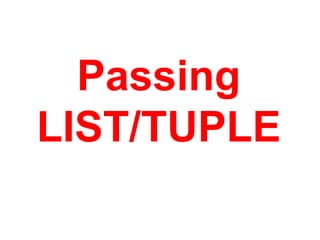 Passing
LIST/TUPLE
 