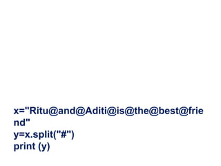 x="Ritu@and@Aditi@is@the@best@frie
nd"
y=x.split("#")
print (y)
 