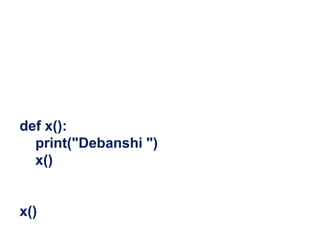def x():
print("Debanshi ")
x()
x()
 
