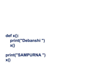 def x():
print("Debanshi ")
x()
print("SAMPURNA ")
x()
 