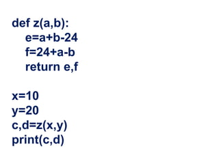 def z(a,b):
e=a+b-24
f=24+a-b
return e,f
x=10
y=20
c,d=z(x,y)
print(c,d)
 