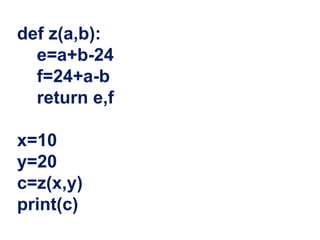 def z(a,b):
e=a+b-24
f=24+a-b
return e,f
x=10
y=20
c=z(x,y)
print(c)
 