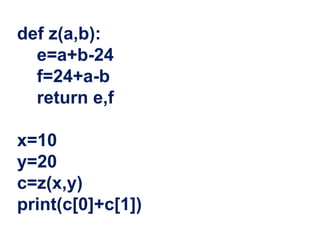 def z(a,b):
e=a+b-24
f=24+a-b
return e,f
x=10
y=20
c=z(x,y)
print(c[0]+c[1])
 