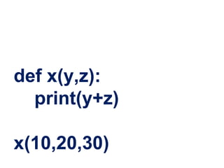 def x(y,z):
print(y+z)
x(10,20,30)
 