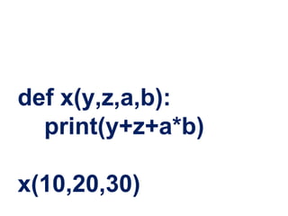 def x(y,z,a,b):
print(y+z+a*b)
x(10,20,30)
 