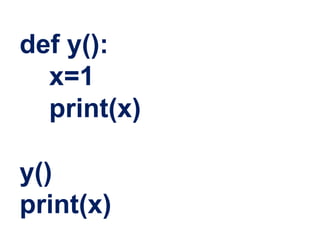 def y():
x=1
print(x)
y()
print(x)
 