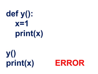 def y():
x=1
print(x)
y()
print(x) ERROR
 