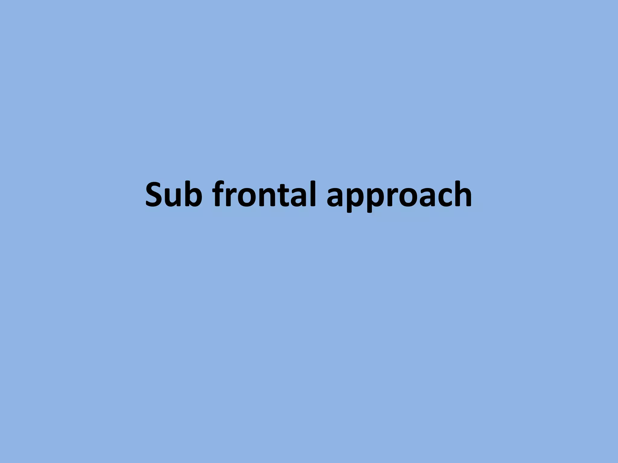 Sub frontal approach
 