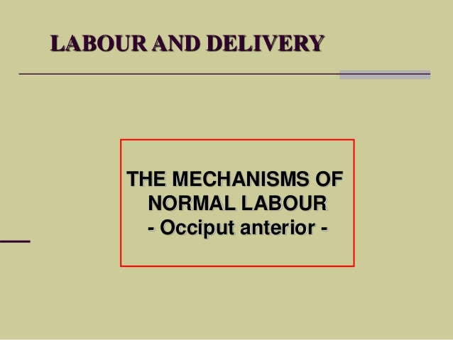 mechanisms 8 of labour normal delivery Normal and labour