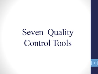 Seven Quality
Control Tools
1
 