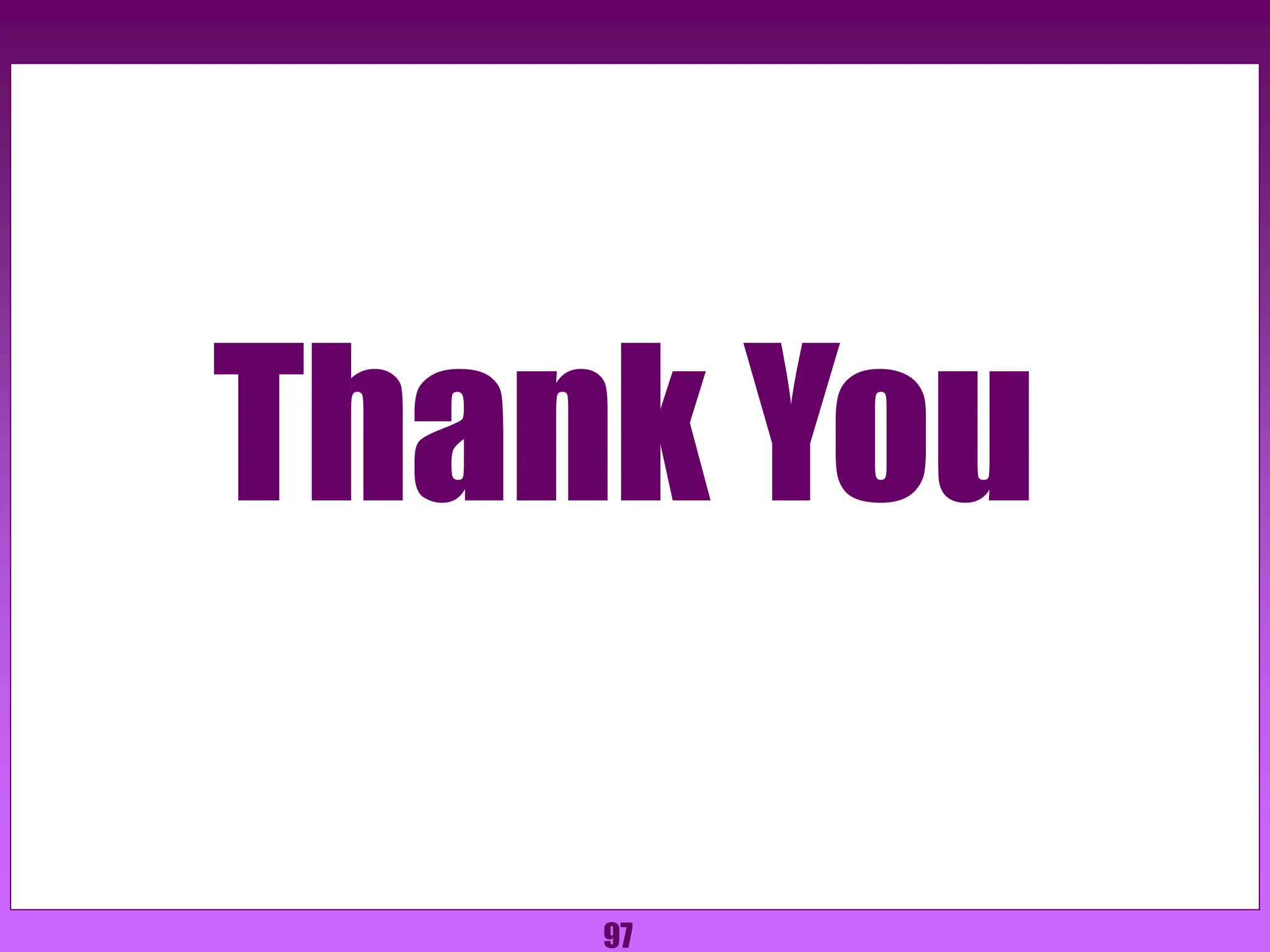 97
Thank You
 