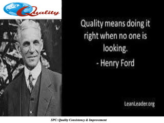SPC: Quality Consistency & Improvement
 