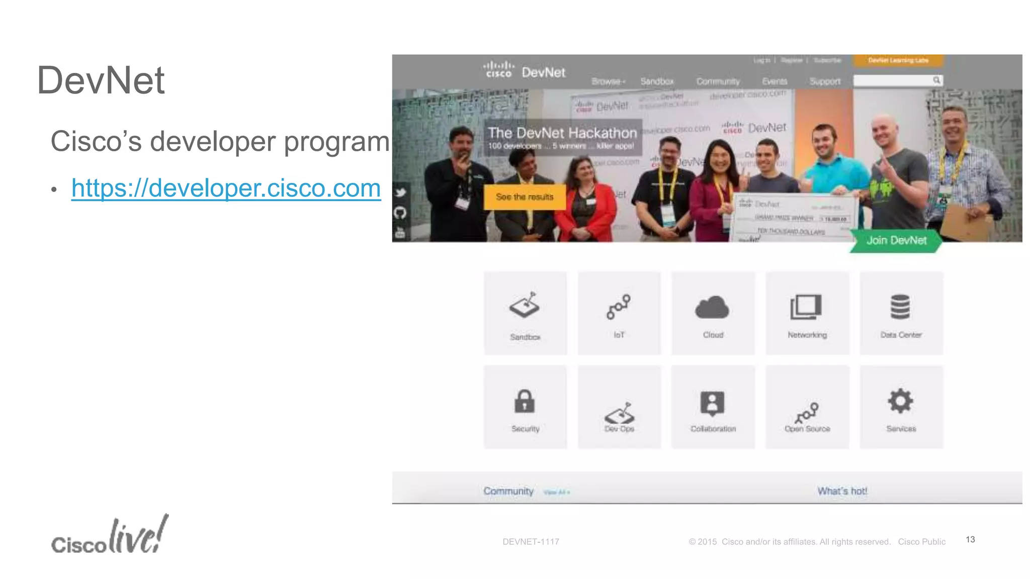 DevNet
Cisco’s developer program
• https://developer.cisco.com
13
 