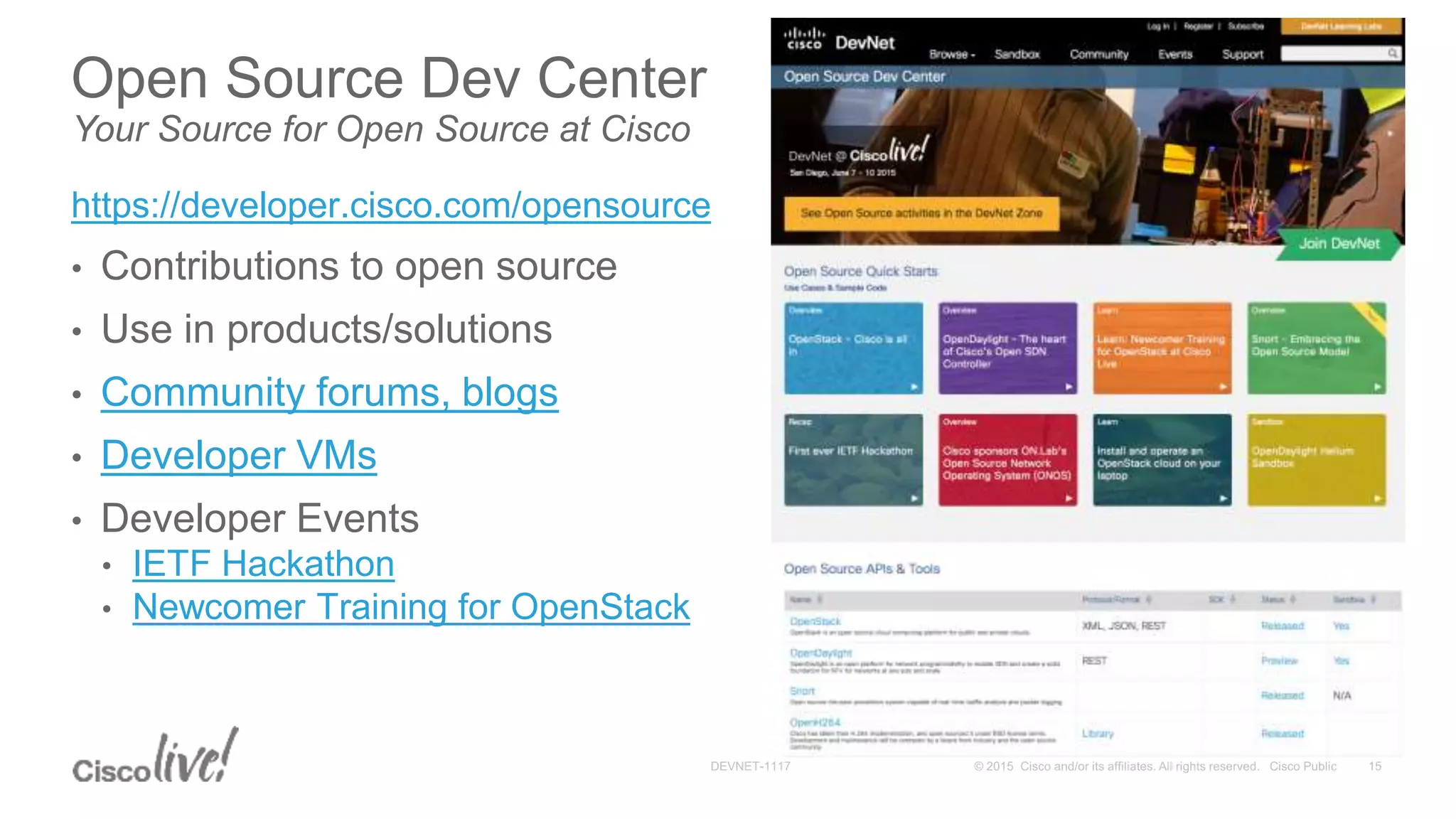 Open Source Dev Center
Your Source for Open Source at Cisco
https://developer.cisco.com/opensource
• Contributions to open source
• Use in products/solutions
• Community forums, blogs
• Developer VMs
• Developer Events
• IETF Hackathon
• Newcomer Training for OpenStack
 