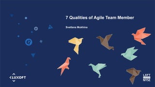 www.luxoft.com
7 Qualities of Agile Team Member
Svetlana Mukhina
 