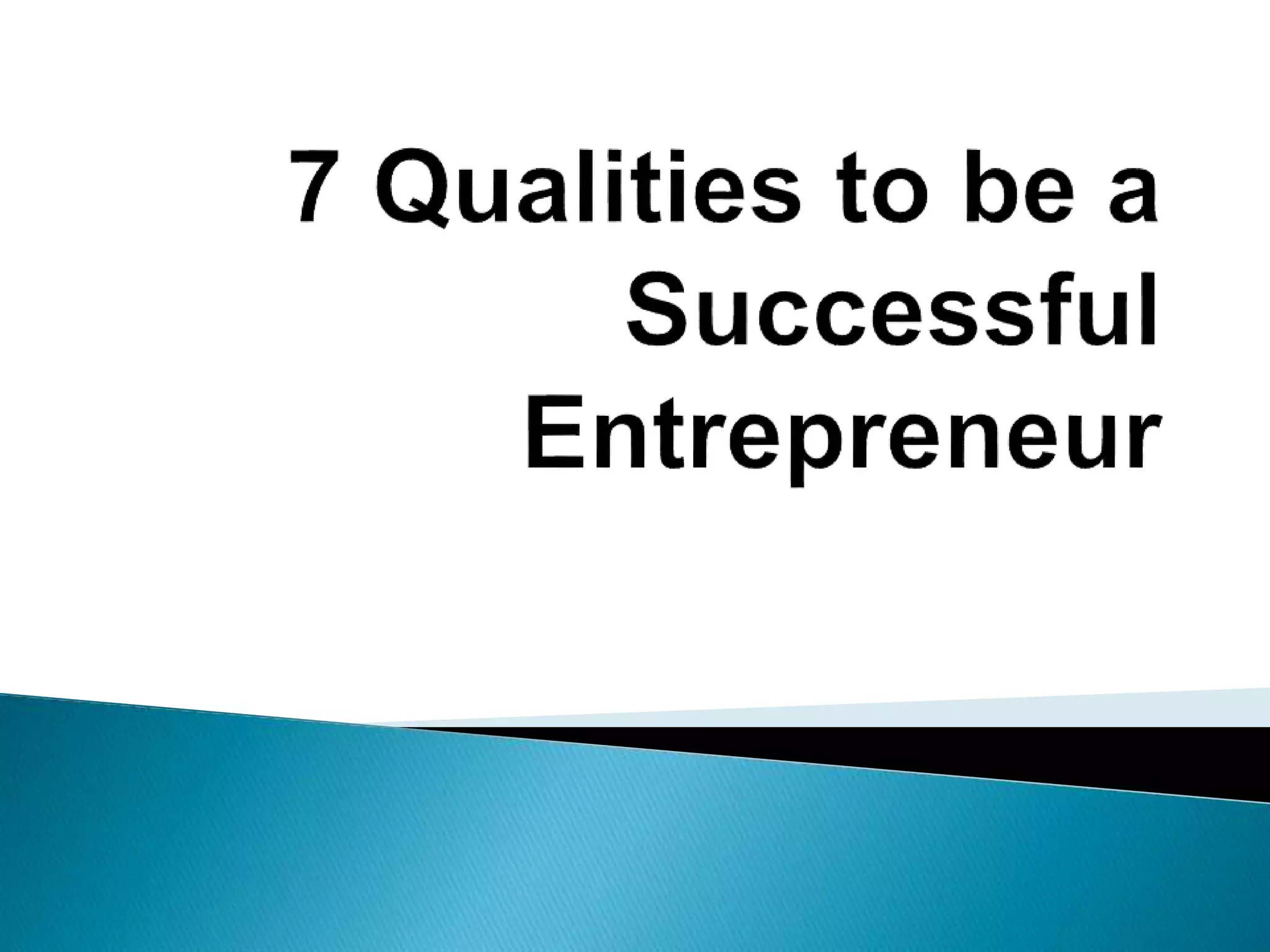 7 qualities to be a successful entrepreneurs | PPTX